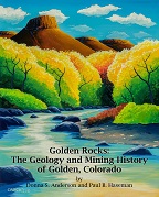 Golden Rocks: The Geology and Mining History of Golden, Colorado